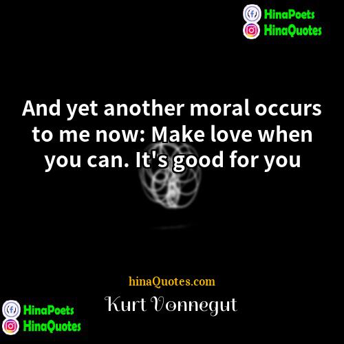 Kurt Vonnegut Quotes | And yet another moral occurs to me